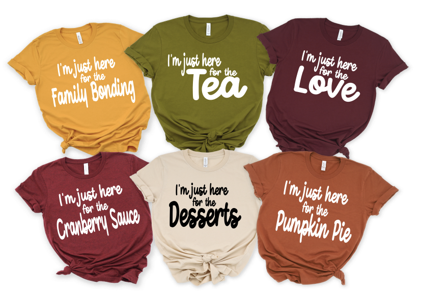 Festive Feast Collection: "I'm Just Here For..." Thanksgiving T-Shirts